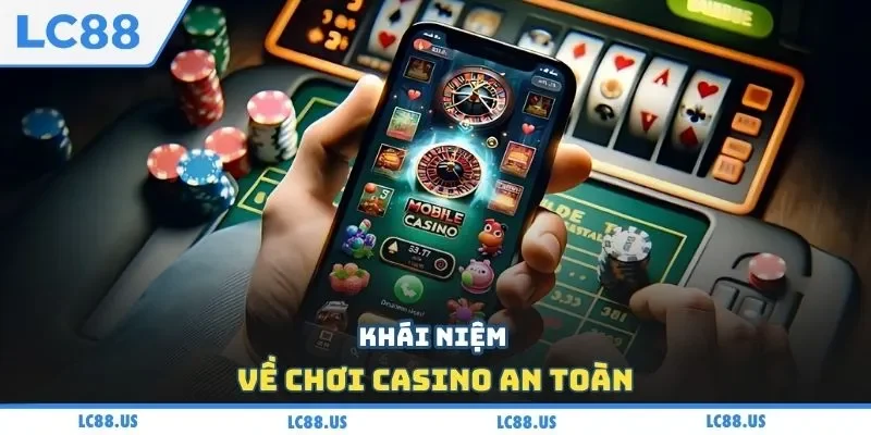 Khái niệm về chơi casino an toàn
