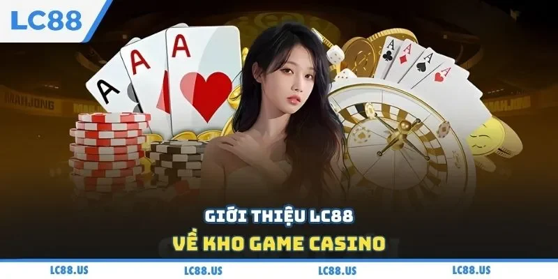Giới thiệu LC88 về kho game casino
