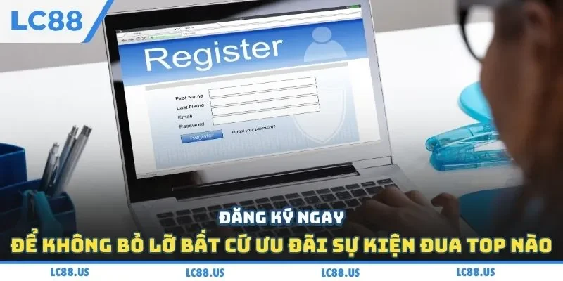 Đăng ký ngay để không bỏ lỡ bất cứ ưu đãi sự kiện đua top nào