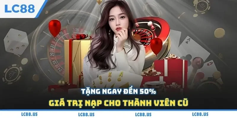Tặng ngay đến 50% giá trị nạp cho thành viên cũ