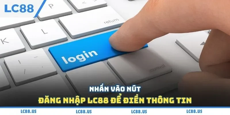 Nhấn vào nút đăng nhập LC88 để điền thông tin