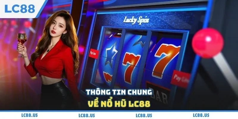 Thông tin chung về nổ hũ LC88