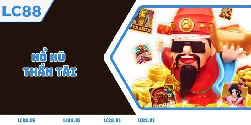 Nổ Hũ Thần Tài - Đón Lộc Vàng Rinh Ngàn Hũ Khủng