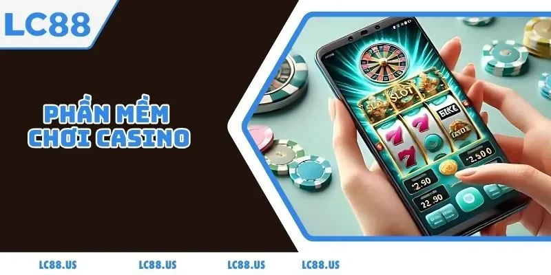 Phần Mềm Chơi Casino LC88